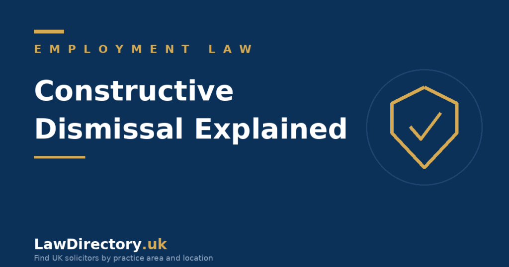 Constructive dismissal explained - LawDirectory.uk legal guide