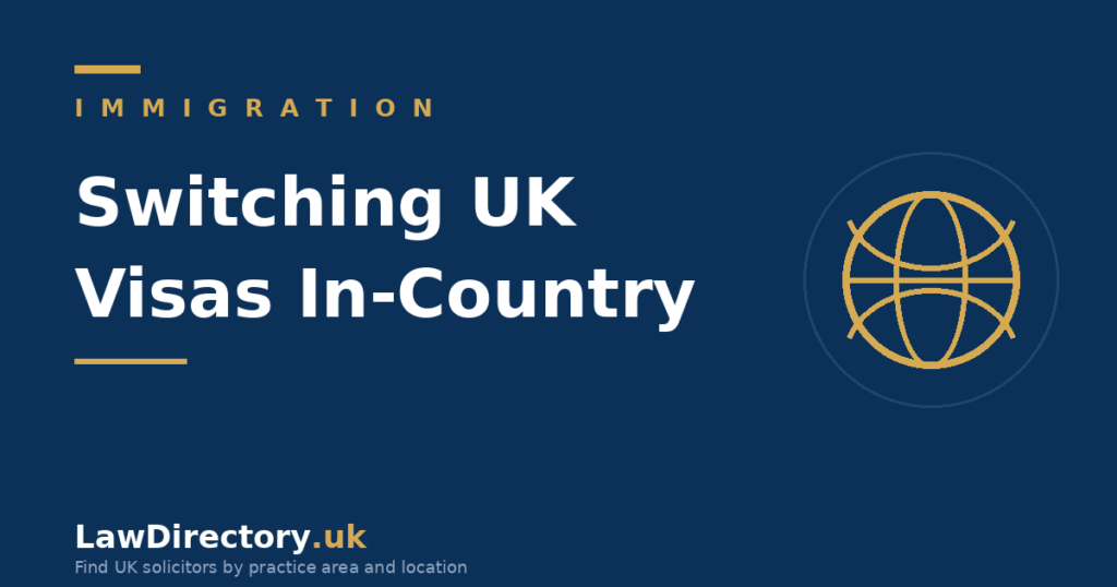 Switching UK visas from inside the UK - LawDirectory.uk immigration guide