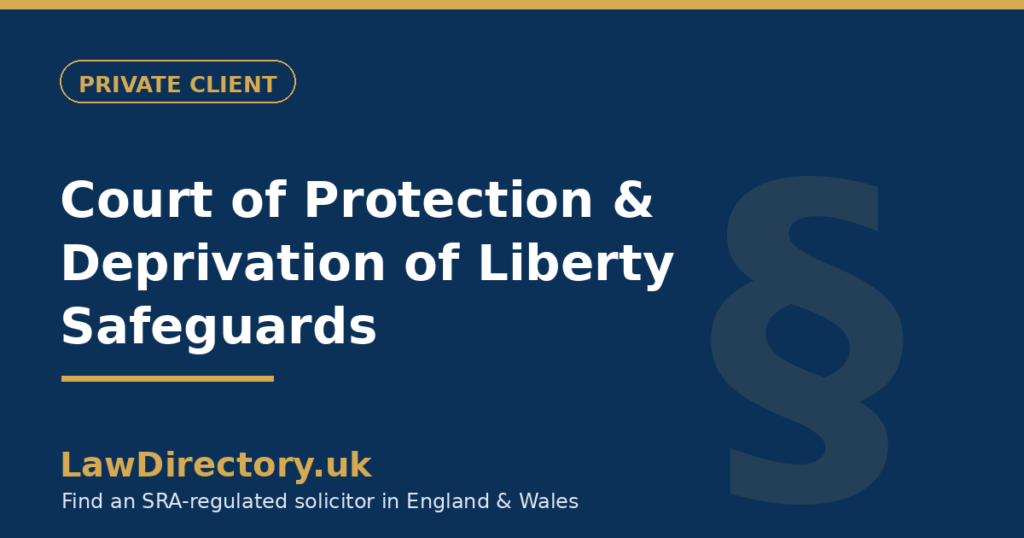 Court of Protection & Deprivation of Liberty Safeguards (DoLS) — LawDirectory.uk