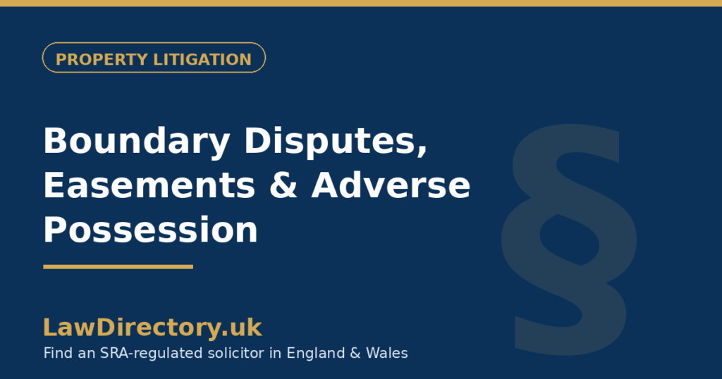 Boundary Disputes, Easements & Adverse Possession: A UK Guide — LawDirectory.uk