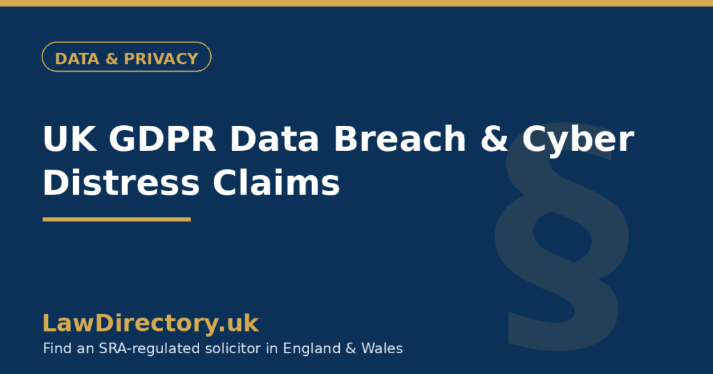 UK GDPR Data Breach & Cyber Distress Compensation Claims — LawDirectory.uk